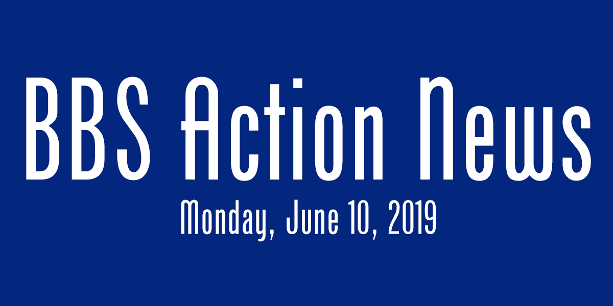 BBS Action News: Monday, June 10, 2019